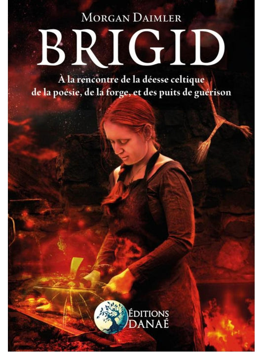 Brigid - A la rencontre de la déesse celtique de la poésie, de la forge
