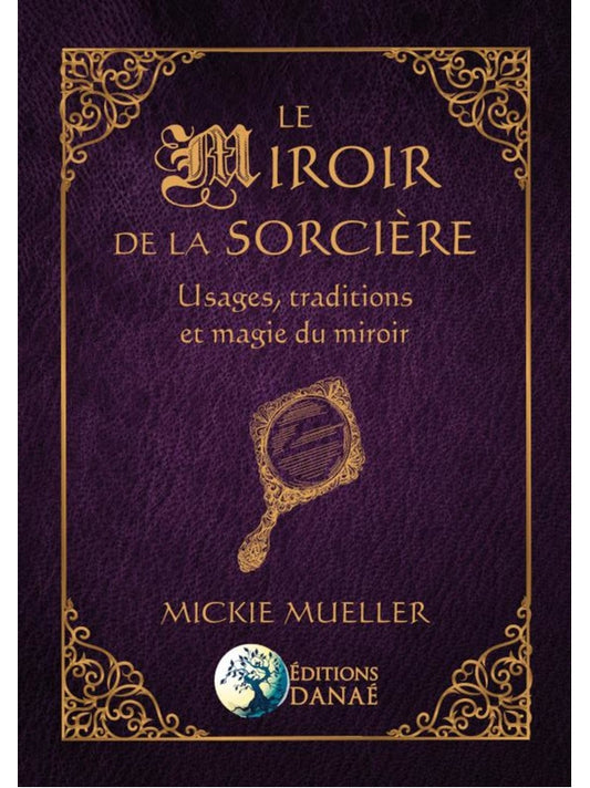 Le Miroir de la Sorcière - Usages, traditions et magie du miroir
