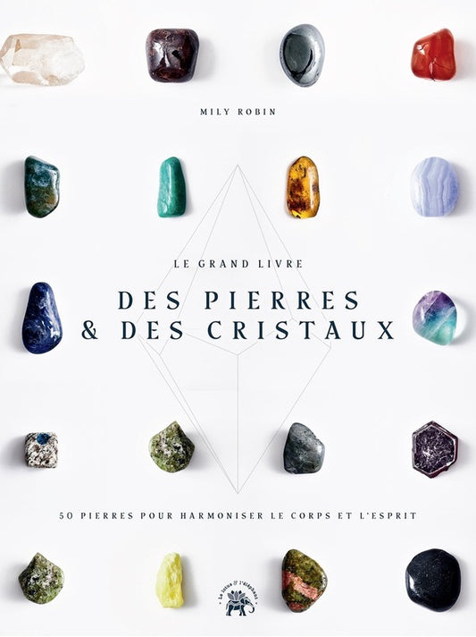 Le grand livre des pierres & des cristaux - 50 pierres pour harmoniser